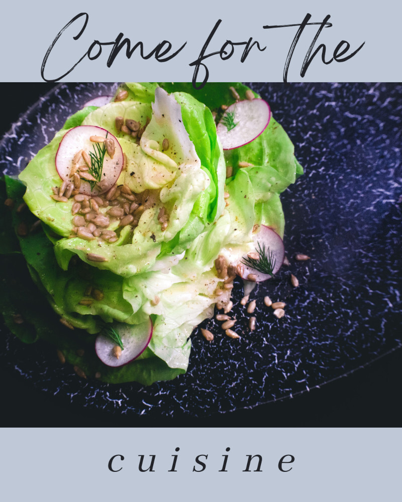 Come for the Cuisine